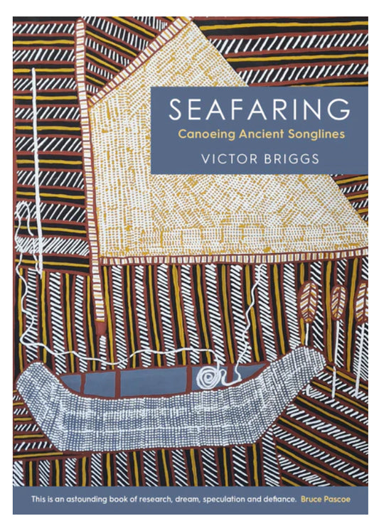 Seafaring: Canoeing Ancient Songlines - Victor Briggs