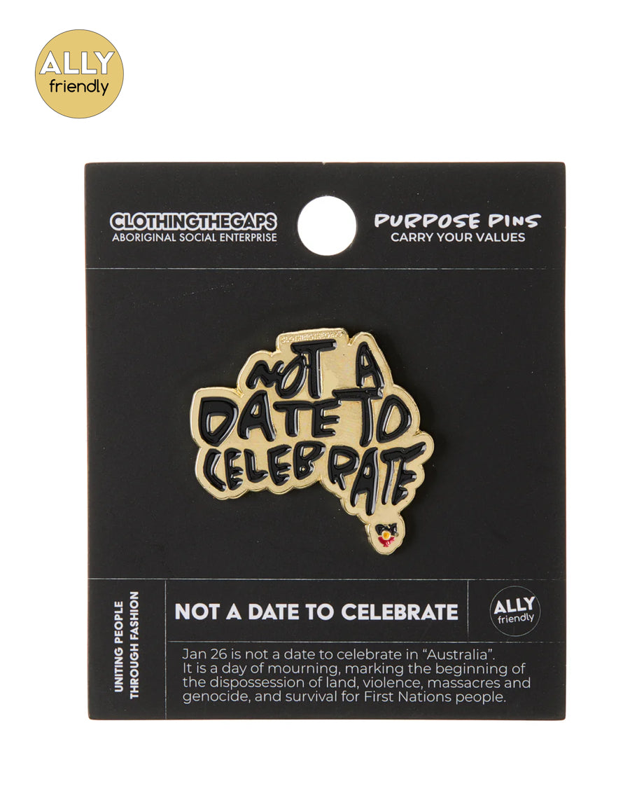 Clothing the Gaps - Not a Date to Celebrate Pin