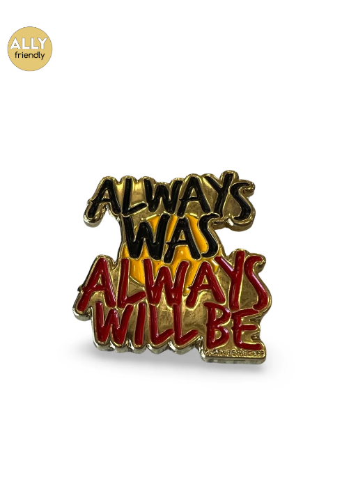 Clothing The Gaps - Always Was Always Will Be Pin