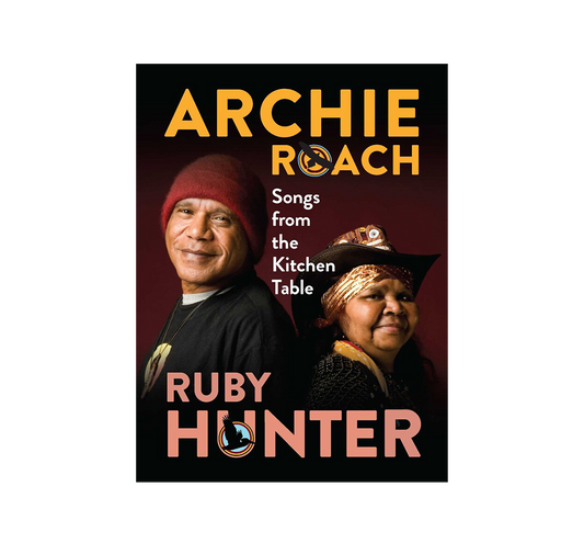 Archie Roach Foundation - Song Book: Archie Roach & Ruby Hunter - Songs from the Kitchen Table